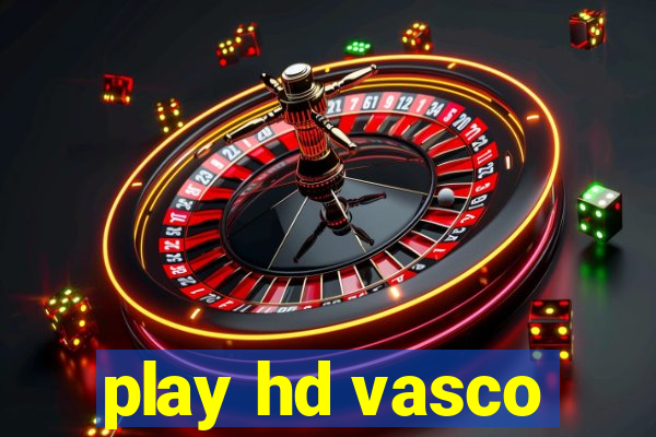 play hd vasco